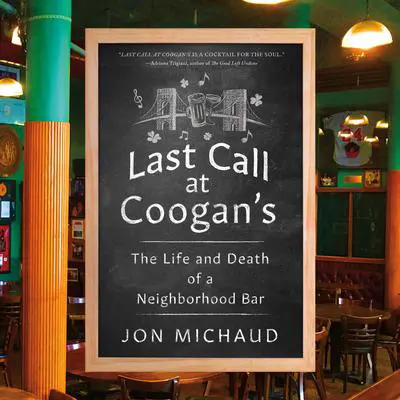 Last Call at Coogan's: The Life and Death of a Neighborhood Bar Audibook, by Jon Michaud