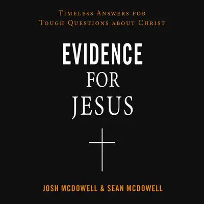 Evidence for Jesus: Timeless Answers for Tough Questions about Christ Audibook, by Josh McDowell