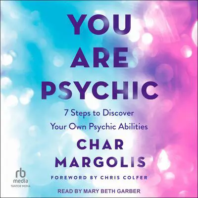 You Are Psychic: 7 Steps to Discover Your Own Psychic Abilities Audibook, by Char Margolis