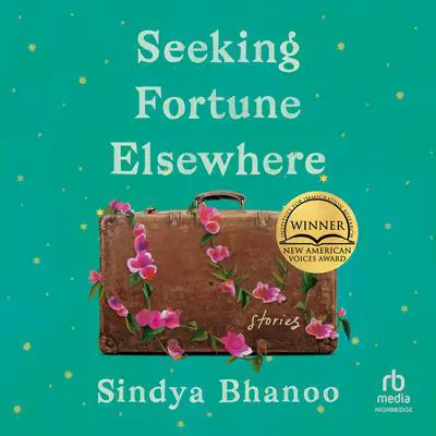Seeking Fortune Elsewhere: Stories Audibook, by Sindya Bhanoo