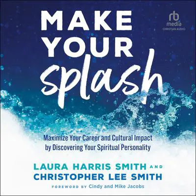 Make Your Splash: Maximize Your Career and Cultural Impact by Discovering Your Spiritual Personality Audibook, by Laura Harris Smith