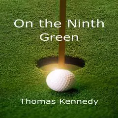 On the Ninth Green Audibook, by Thomas Kennedy