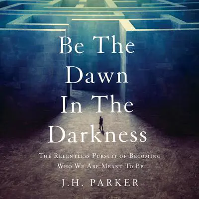 Be The Dawn In The Darkness Audibook, by J.H. Parker