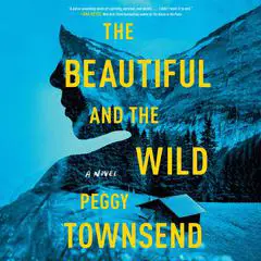 The Beautiful and the Wild Audibook, by Peggy Townsend