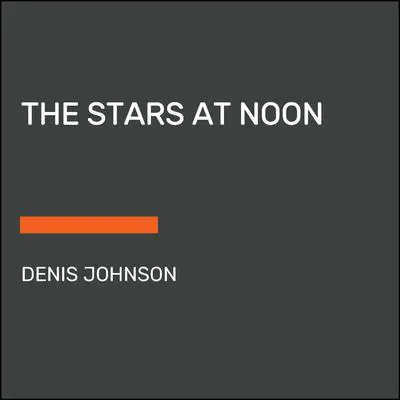 The Stars at Noon Audibook, by Denis Johnson