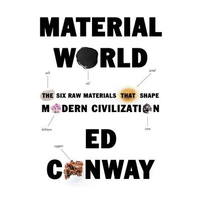 Material World: The Six Raw Materials That Shape Modern Civilization Audibook, by Ed Conway
