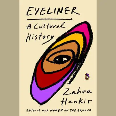 Eyeliner: A Cultural History Audibook, by Zahra Hankir