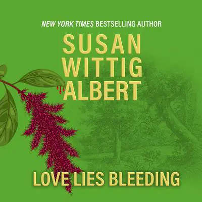 Love Lies Bleeding Audibook, by Susan Wittig Albert