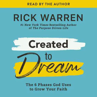 Created to Dream: The 6 Phases God Uses to Grow Your Faith Audibook, by Rick Warren