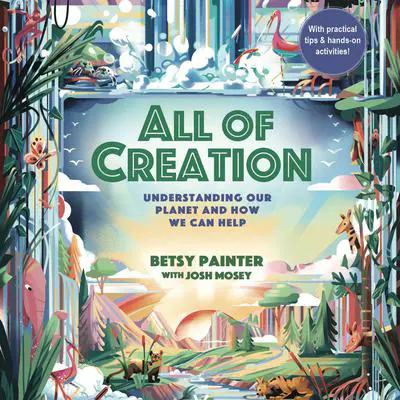 All of Creation: Understanding God’s Planet and How We Can Help Audibook, by Betsy Painter