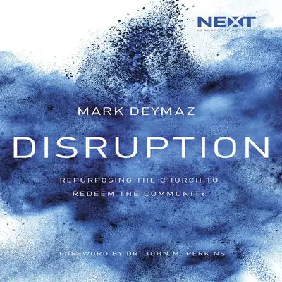 Disruption: Repurposing the Church to Redeem the Community Audibook, by Mark DeYmaz