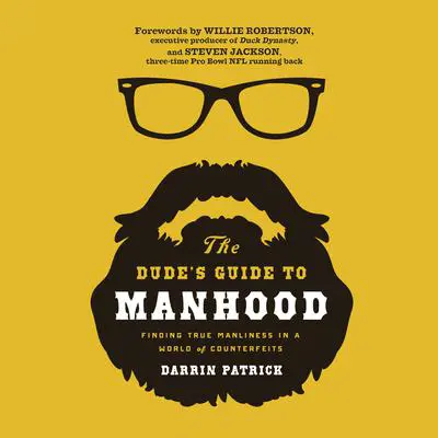 The Dude's Guide to Manhood: Finding True Manliness in a World of Counterfeits Audibook, by Darrin Patrick