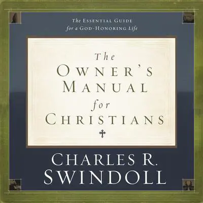 The Owner's Manual for Christians: The Essential Guide for a God-Honoring Life Audibook, by Charles R. Swindoll