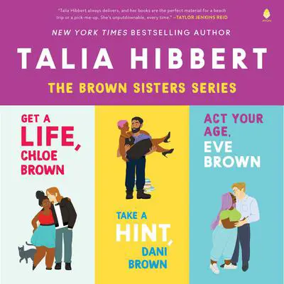 Talia Hibbert's Brown Sisters Book Set: Get a Life Chloe Brown, Take a Hint Dani Brown, Act Your Age Eve Brown Audibook, by Talia Hibbert