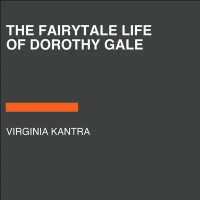 The Fairytale Life of Dorothy Gale Audibook, by Virginia Kantra