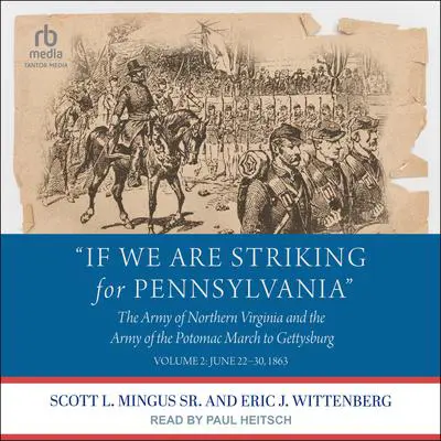 'If We Are Striking for Pennsylvania': The Army of Northern Virginia and the Army of the Potomac March to Gettysburg: Volume 2: June 22-30, 1863 Audibook, by Eric J. Wittenberg