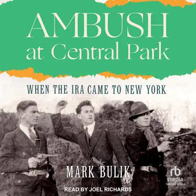 Ambush at Central Park: When the IRA Came to New York Audibook, by Mark Bulik