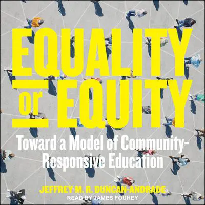 Equality or Equity: Toward a Model of Community-Responsive Education Audibook, by Jeffrey M. R. Duncan-Andrade