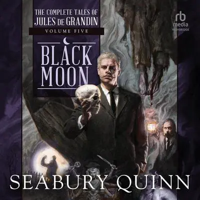 Black Moon: The Complete Tales of Jules de Grandin, Volume Five Audibook, by Seabury Quinn