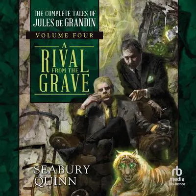 A Rival From the Grave: The Complete Tales of Jules de Grandin, Volume Four Audibook, by Seabury Quinn