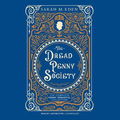 The Dread Penny Society: The Complete Penny Dreadful Collection Audibook, by Sarah M. Eden