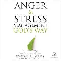 Anger and Stress Management God's Way Audibook, by Wayne A. Mack