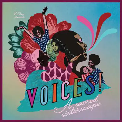 VOICES: a sacred sisterscape: An Audioplay Presented by V-Day, Directed by aja monet, Composed by LeahAnn “Lafemmebear” Mitchell, Produced by Hollis Heath Audibook, by Eve Ensler