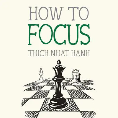 How to Focus Audibook, by Thich Nhat Hanh