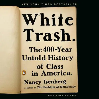 White Trash: The 400-Year Untold History of Class in America Audibook, by Nancy Isenberg
