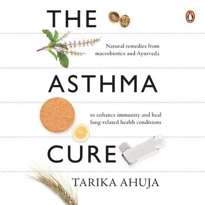 The Asthma Cure Audibook, by Tarika Ahuja