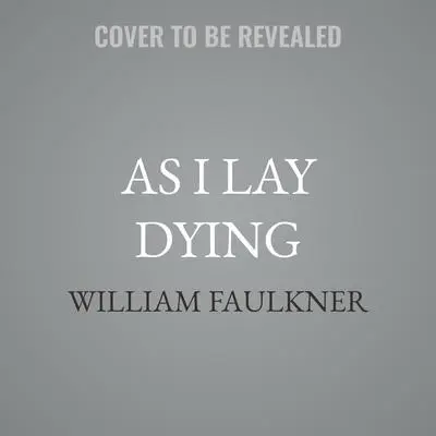 As I Lay Dying Audibook, by William Faulkner