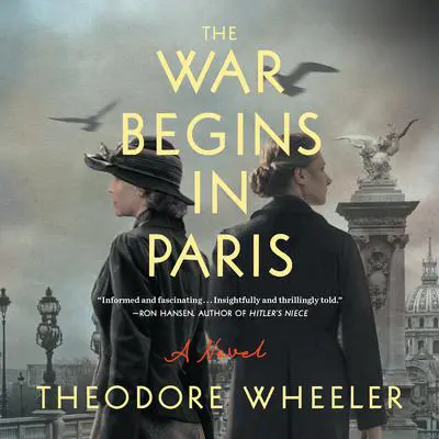 The War Begins in Paris: A Novel Audibook, by Theodore Wheeler