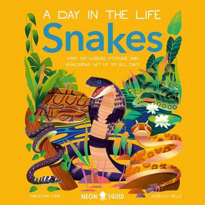 Snakes (A Day in the Life): What Do Cobras, Pythons, and Anacondas Get Up to All Day? Audibook, by Christian Cave