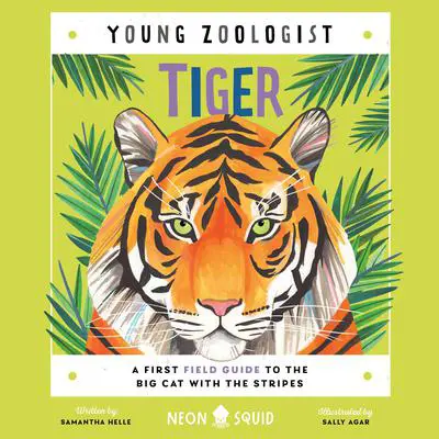 Tiger (Young Zoologist): A First Field Guide to the Big Cat with the Stripes Audibook, by Samantha Helle