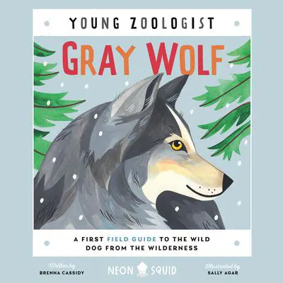 Gray Wolf (Young Zoologist): A First Field Guide to the Wild Dog from the Wilderness Audibook, by Brenna Cassidy