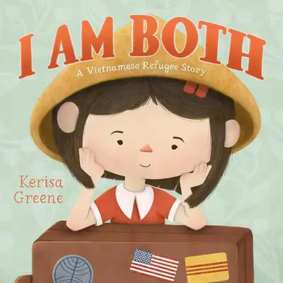 I Am Both: A Vietnamese Refugee Story Audibook, by Kerisa Greene