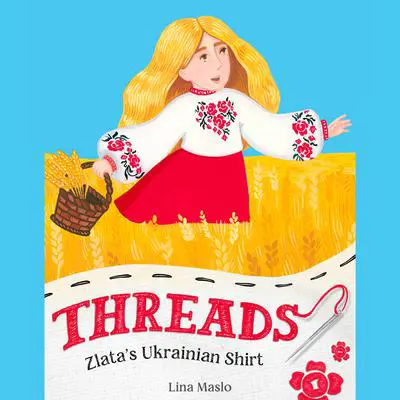 Threads: Zlata’s Ukrainian Shirt Audibook, by Lina Maslo