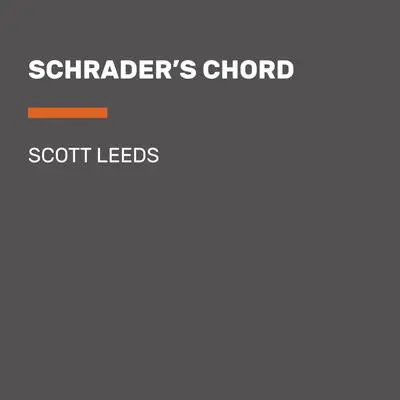 Schrader's Chord: A Novel Audibook, by Scott Leeds