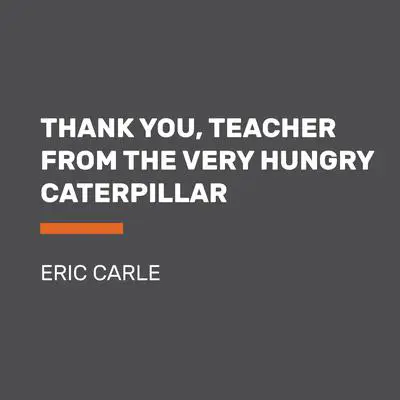 Thank You, Teacher from The Very Hungry Caterpillar Audibook, by Eric Carle