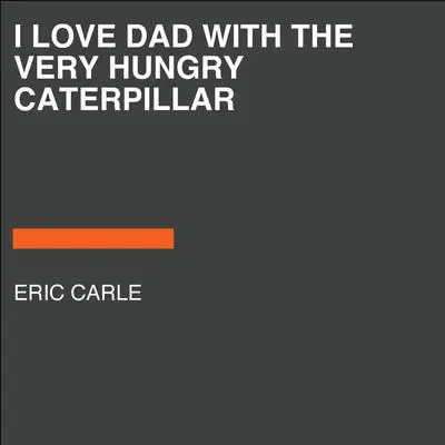 I Love Dad with The Very Hungry Caterpillar Audibook, by Eric Carle