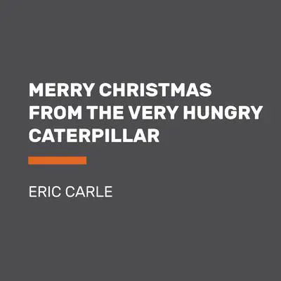 Merry Christmas from The Very Hungry Caterpillar Audibook, by Eric Carle