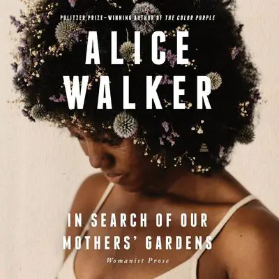 In Search of Our Mothers' Gardens: Womanist Prose Audibook, by Alice Walker