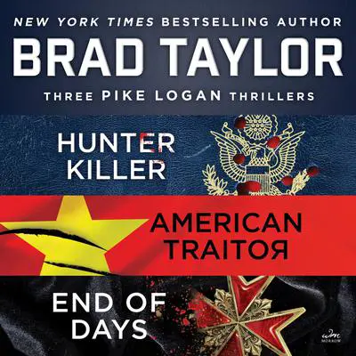 Brad Taylor's Pike Logan Collection: A Collection of Hunter Killer, American Traitor, and End of Days Audibook, by Brad Taylor