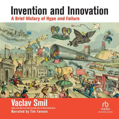 Invention and Innovation: A Brief History of Hype and Failure Audibook, by Vaclav Smil