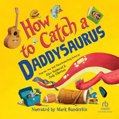 How to Catch a Daddysaurus Audibook, by Alice Walstead