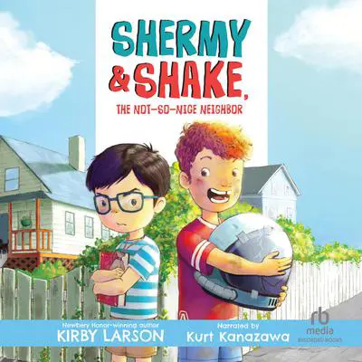 Shermy and Shake, The Not-so-Nice Neighbor Audibook, by Kirby Larson