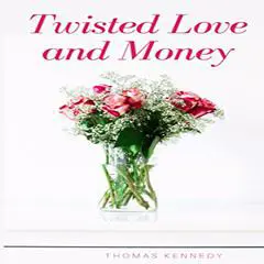 Twisted Love and Money Audibook, by Thomas Kennedy