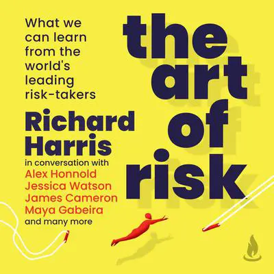 The Art of Risk: What we can learn from the world's leading risk-takers Audibook, by Richard Harris