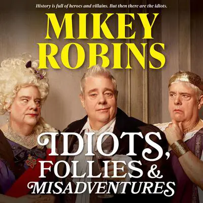Idiots, Follies and Misadventures Audibook, by Mikey Robins