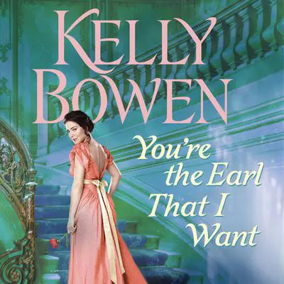 You're the Earl That I Want Audibook, by Kelly Bowen